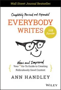 Everybody Writes: Your New and Improved Go-To Guide to Creating Ridiculously Good Content, 2nd Edition