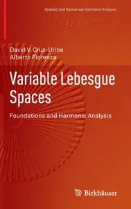 Variable Lebesgue Spaces: Foundations and Harmonic Analysis (Applied and Numerical Harmonic Analysis)