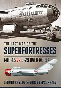 The Last War of the Superfortresses: MiG-15 vs B-29 over Korea (Repost)