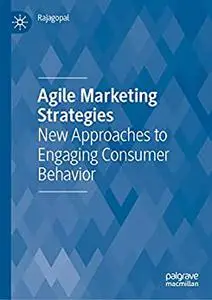 Agile Marketing Strategies: New Approaches to Engaging Consumer Behavior