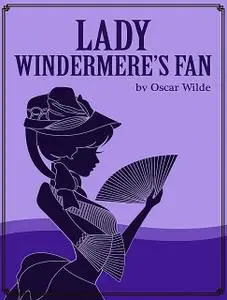 «Lady Windermere's Fan» by Oscar Wilde