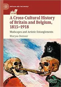 A Cross-Cultural History of Britain and Belgium, 1815–1918: Mudscapes and Artistic Entanglements