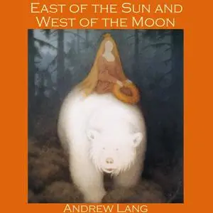 «East of the Sun and West of the Moon» by Andrew Lang