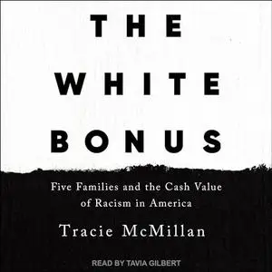 The White Bonus: Five Families and the Cash Value of Racism in America [Audiobook]