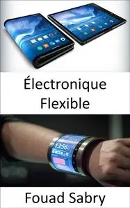 «Électronique Flexible» by Fouad Sabry