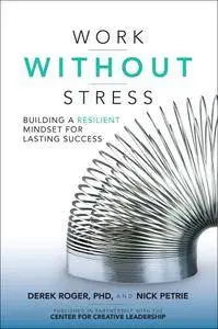 Work without Stress: Building a Resilient Mindset for Lasting Succes