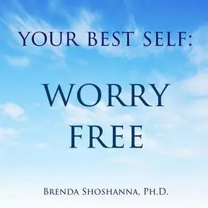 «Your Best Self: Worry Free» by Brenda Shoshanna