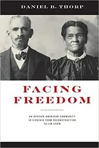 Facing Freedom: An African American Community in Virginia from Reconstruction to Jim Crow