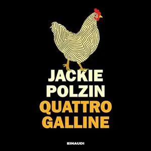 «Quattro galline» by Jackie Polzin