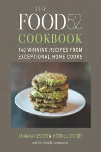 The Food52 Cookbook: 140 Winning Recipes from Exceptional Home Cooks (Repost)