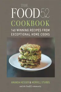 The Food52 Cookbook: 140 Winning Recipes from Exceptional Home Cooks