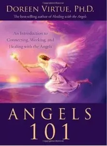 Angels 101: An Introduction to Connecting, Working, and Healing with the Angels (repost)