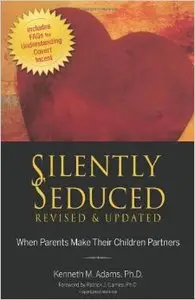 Silently Seduced, Revised & Updated: When Parents Make Their Children Partners
