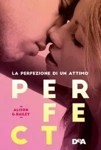 Alison G. Bailey - Perfect. La perfezione di un attimo