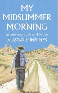 My Midsummer Morning: Rediscovering a Life of Adventure