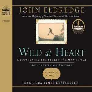 Wild at Heart: Discovering the Secret of a Man's Soul [Audiobook]