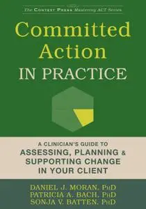 Committed Action in Practice: A Clinician's Guide to Assessing, Planning, and Supporting Change in Your Client