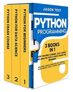 PYTHON PROGRAMMING: 3 BOOKS IN 1 Learn machine learning, data science and analysis