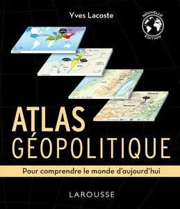 Yves Lacoste, "Atlas géopolitique: Pour comprendre le monde d'aujourd'hui"
