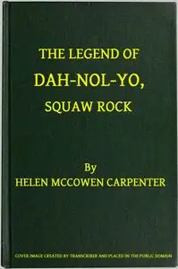 «The Legend of Dah-nol-yo, Squaw Rock» by Helen McCowen Carpenter