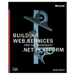 Building XML Web Services for the Microsoft .Net Platform by Scott Short [Repost]