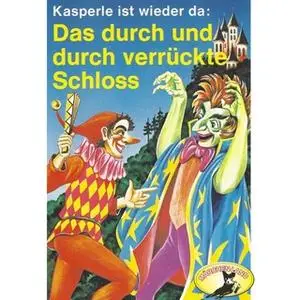 «Kasperle ist wieder da - Folge 3: Das durch und durch verrückte Schloss» by Gerd von Haßler