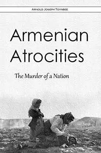 Armenian Atrocities: The Murder of a Nation (1915)