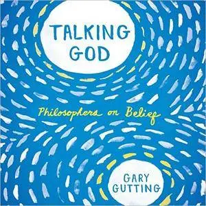 Talking God: Philosophers on Belief [Audiobook]