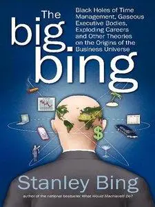 The Big Bing: Black Holes of Time Management, Gaseous Executive Bodies, Exploding Careers (Repost)