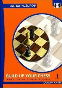Build up your Chess with Artur Yusupov: The Fundamentals, 1