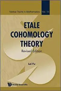 Etale Cohomology Theory: Revised Edition (Nankai Tracts in Mathematics)