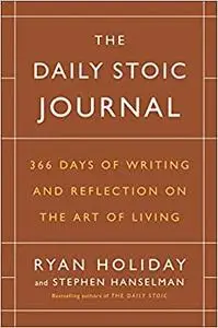 The Daily Stoic Journal: 366 Days of Writing and Reflection on the Art of Living