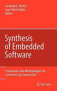 Synthesis of Embedded Software: Frameworks and Methodologies for Correctness by Construction (Repost)