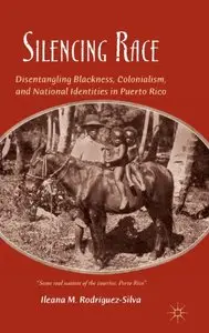 Silencing Race: Disentangling Blackness, Colonialism, and National Identities in Puerto Rico