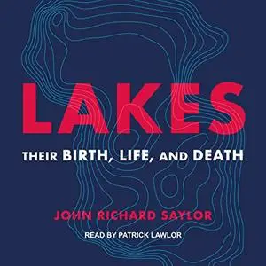 Lakes: Their Birth, Life, and Death [Audiobook]