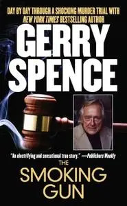 «The Smoking Gun: Day by Day Through a Shocking Murder Trial with Gerry Spence» by Gerry Spence