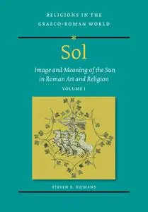 Sol: Image and Meaning of the Sun in Roman Art and Religion, Volume I