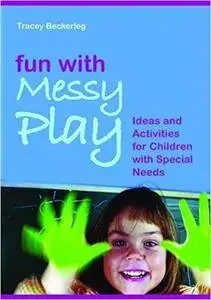 Fun with Messy Play: Ideas and Activities for Children with Special Needs (Repost)