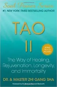 Tao II: The Way of Healing, Rejuvenation, Longevity, and Immortality