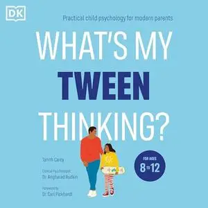 What's My Tween Thinking?: Practical Child Psychology for Modern Parents [Audiobook]