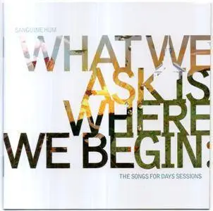 Sanguine Hum - What We Ask Is Where We Begin: The Song For Days Sessions (2CD) (2016)