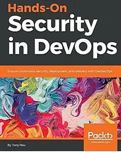 Hands-On Security in DevOps: Ensure continuous security, deployment, and delivery with DevSecOps  (Repost)