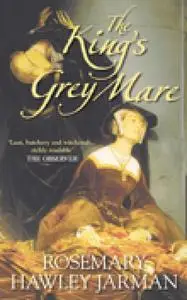 «The King's Grey Mare» by Rosemary Hawley Jarman