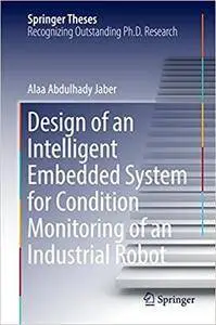 Design of an Intelligent Embedded System for Condition Monitoring of an Industrial Robot (Repost)