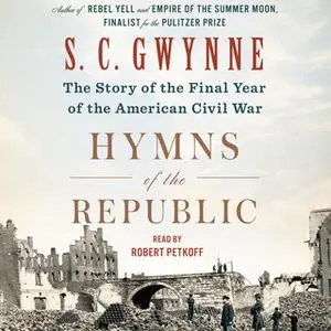 «Hymns of the Republic: The Story of the Final Year of the American Civil War» by S.C. Gwynne