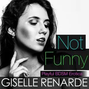 «Not Funny» by Giselle Renarde