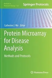 Protein Microarray for Disease Analysis: Methods and Protocols (Methods in Molecular Biology, Book 723) (repost)