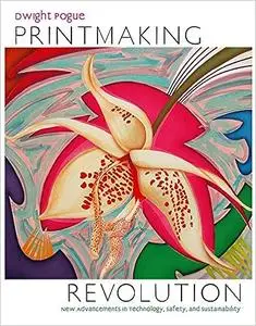 Printmaking Revolution: New Advancements in Technology, Safety, and Sustainability