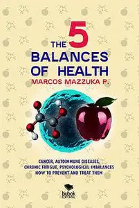 «The 5 balances of health» by MARCOS MAZZUKA
