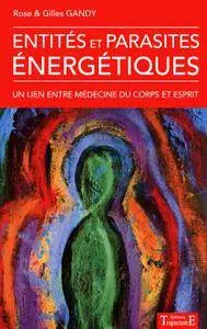 Rose Gandy, Gilles Gandy, "Entités et parasites énergétiques"